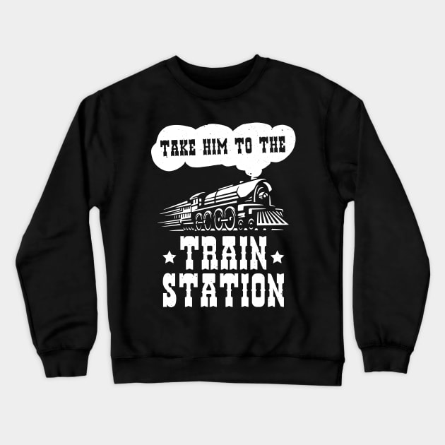 Funny Ironic Meme Take Him To The Train Station Train Lover Crewneck Sweatshirt by jodotodesign